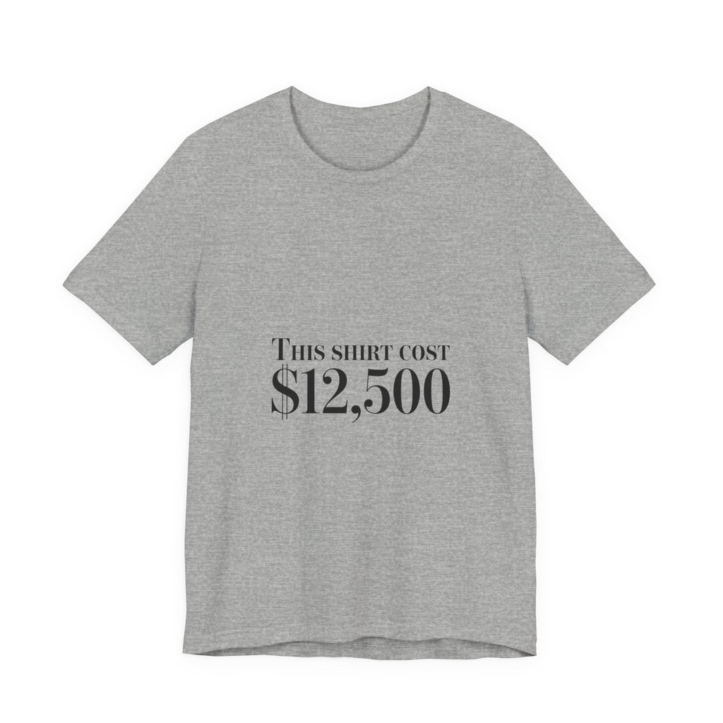 This Shirt Cost 12,500 Tee | Ironic Wealth-Flex Statement, Anti-Hypebeast