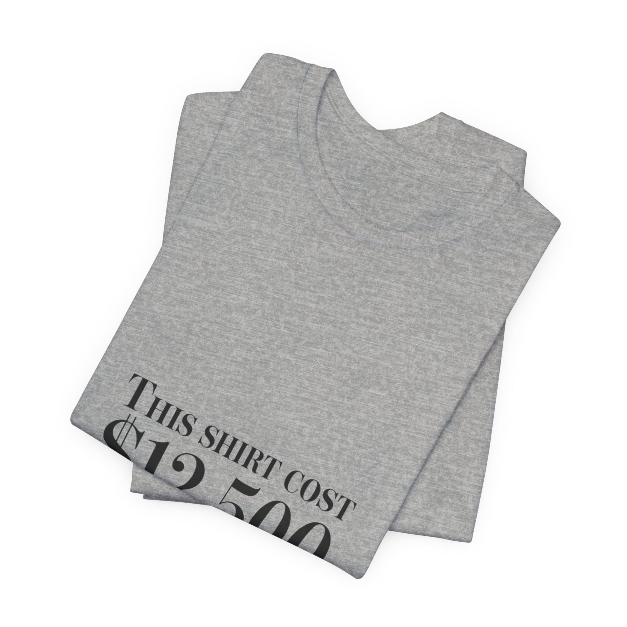 This Shirt Cost 12,500 Tee | Ironic Wealth-Flex Statement, Anti-Hypebeast