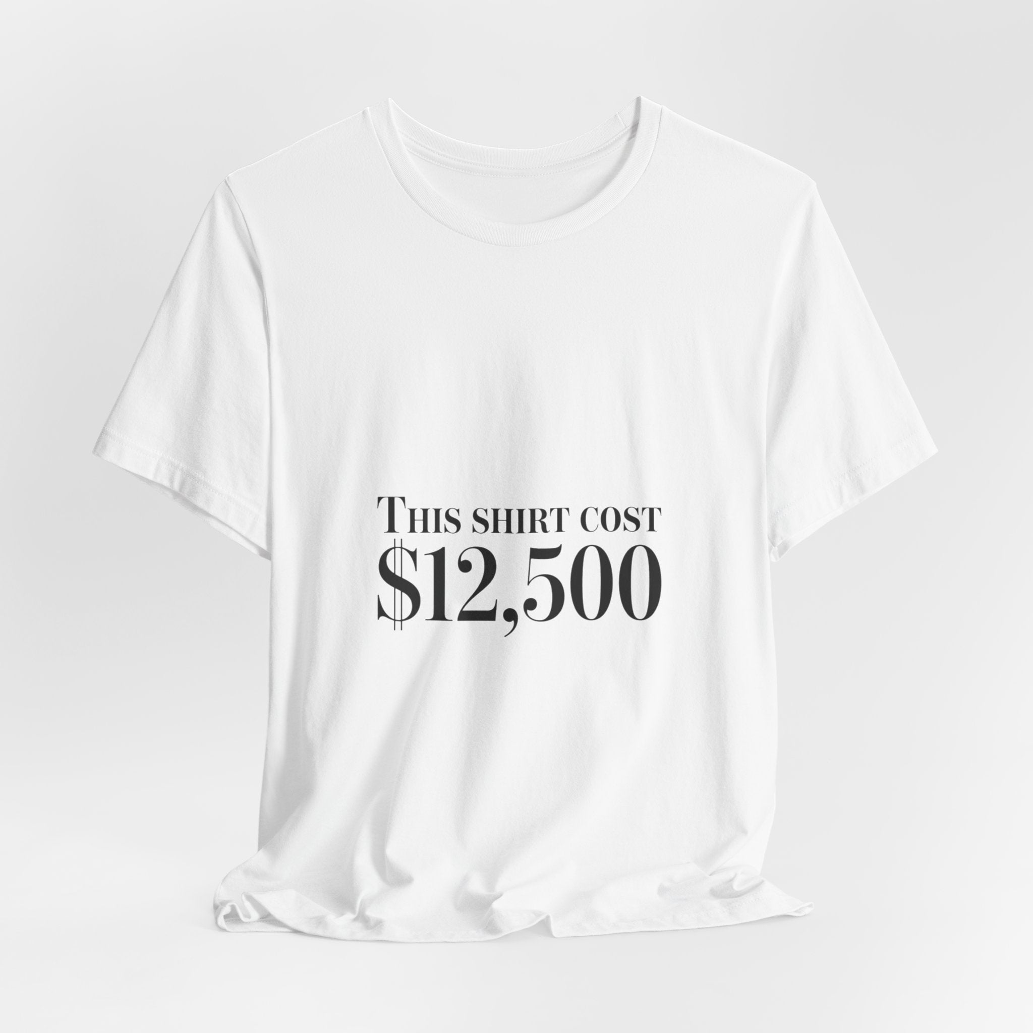 This Shirt Cost 12,500 Tee | Ironic Wealth-Flex Statement, Anti-Hypebeast