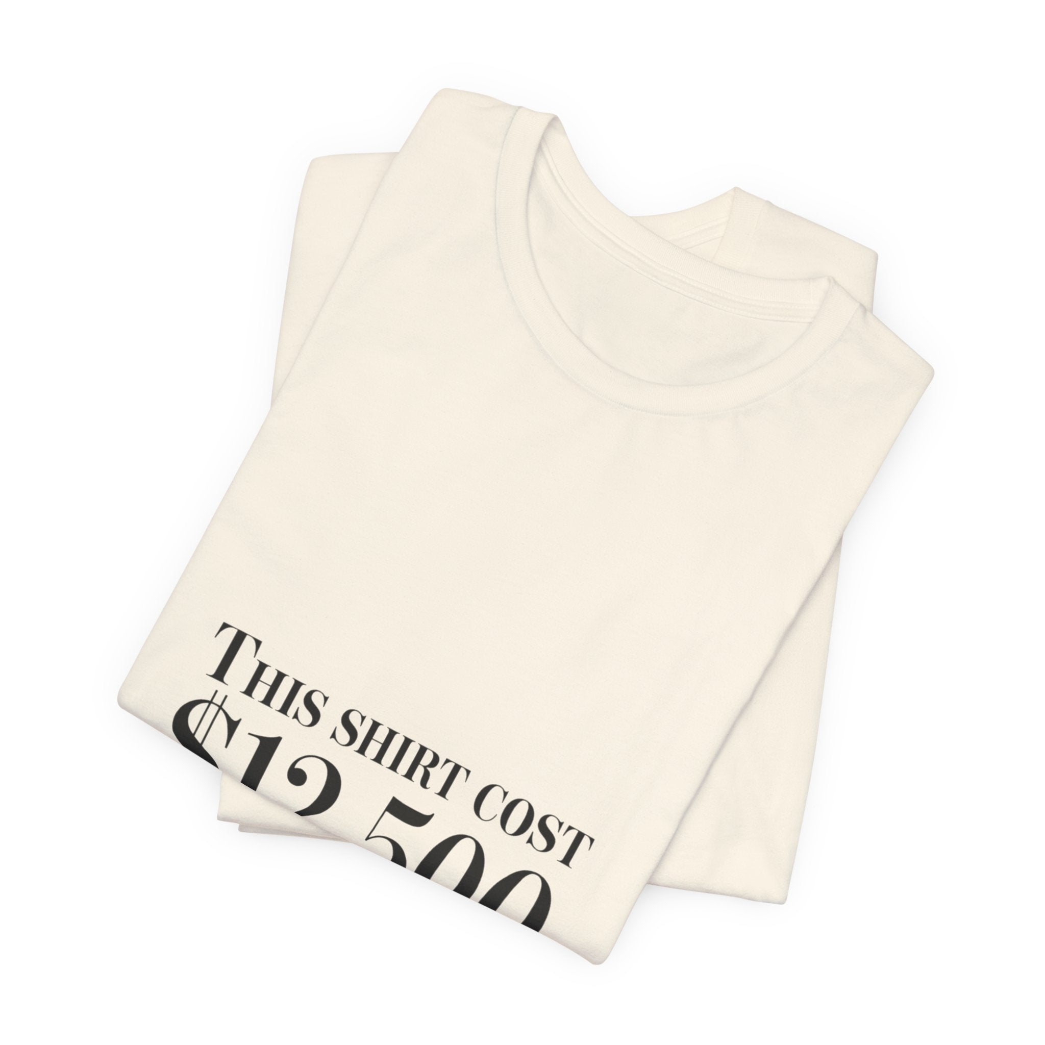 This Shirt Cost 12,500 Tee | Ironic Wealth-Flex Statement, Anti-Hypebeast