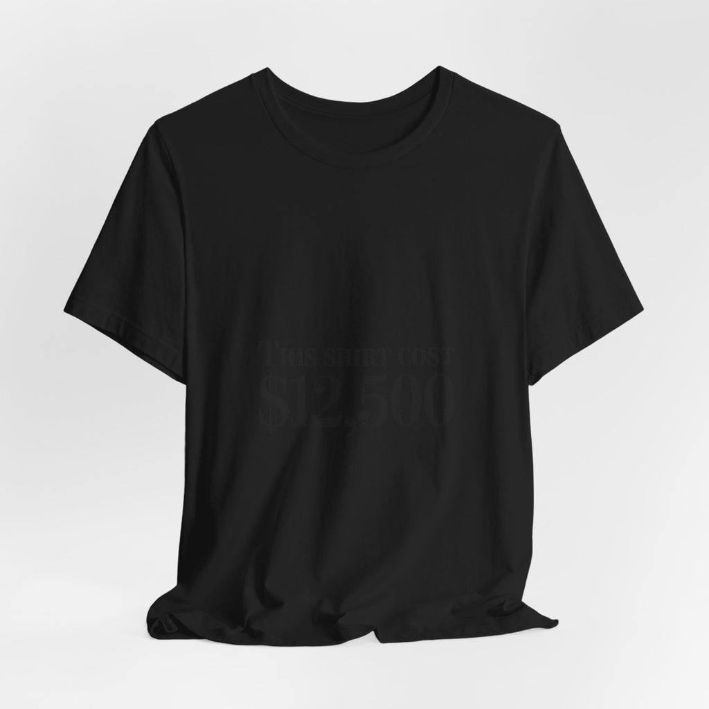 This Shirt Cost 12,500 Tee | Ironic Wealth-Flex Statement, Anti-Hypebeast
