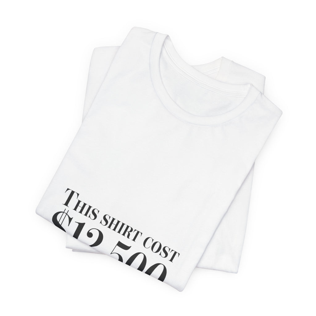 This Shirt Cost 12,500 Tee | Ironic Wealth-Flex Statement, Anti-Hypebeast