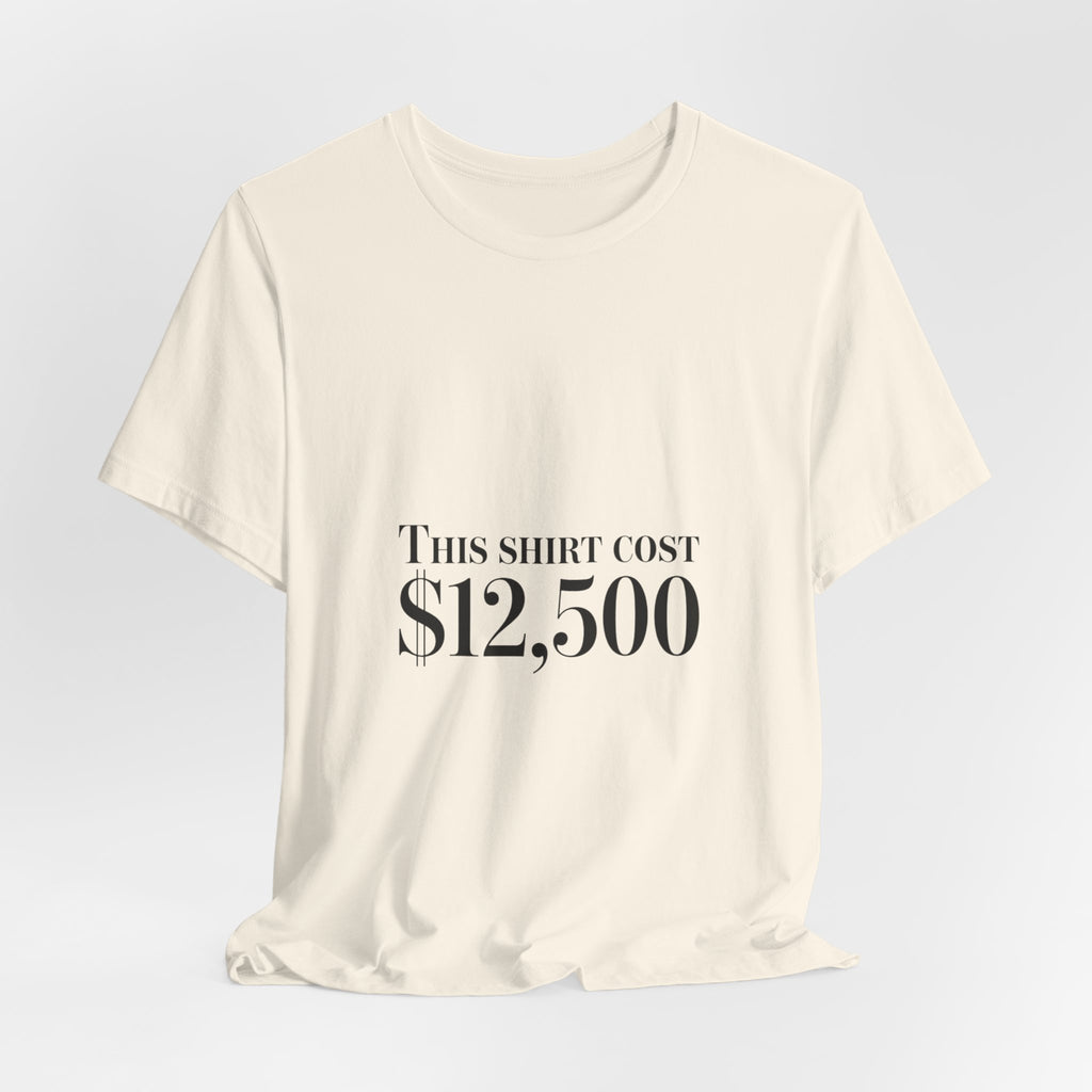 This Shirt Cost 12,500 Tee | Ironic Wealth-Flex Statement, Anti-Hypebeast