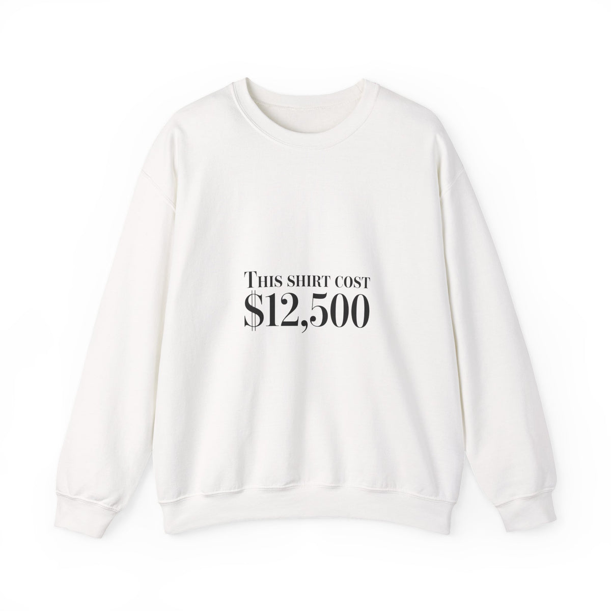 This Shirt Cost 12,500 Sweatshirt | ironic wealth-flex slogan, anti-hypebeast