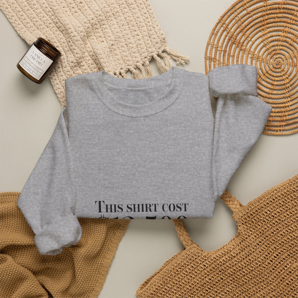 This Shirt Cost 12,500 Sweatshirt | ironic wealth-flex slogan, anti-hypebeast